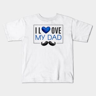 I Love My Dad - Father's Day Gifts Kids T-Shirt